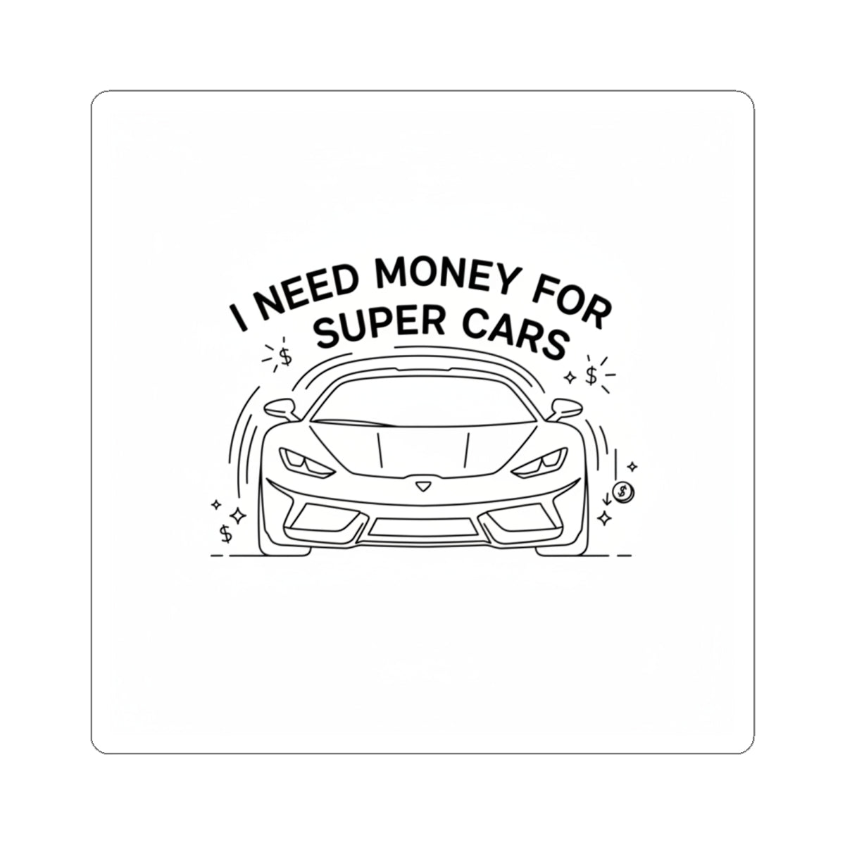 Sticker — “I Need Money for Super Cars” Sports Car Kiss-Cut Sticker