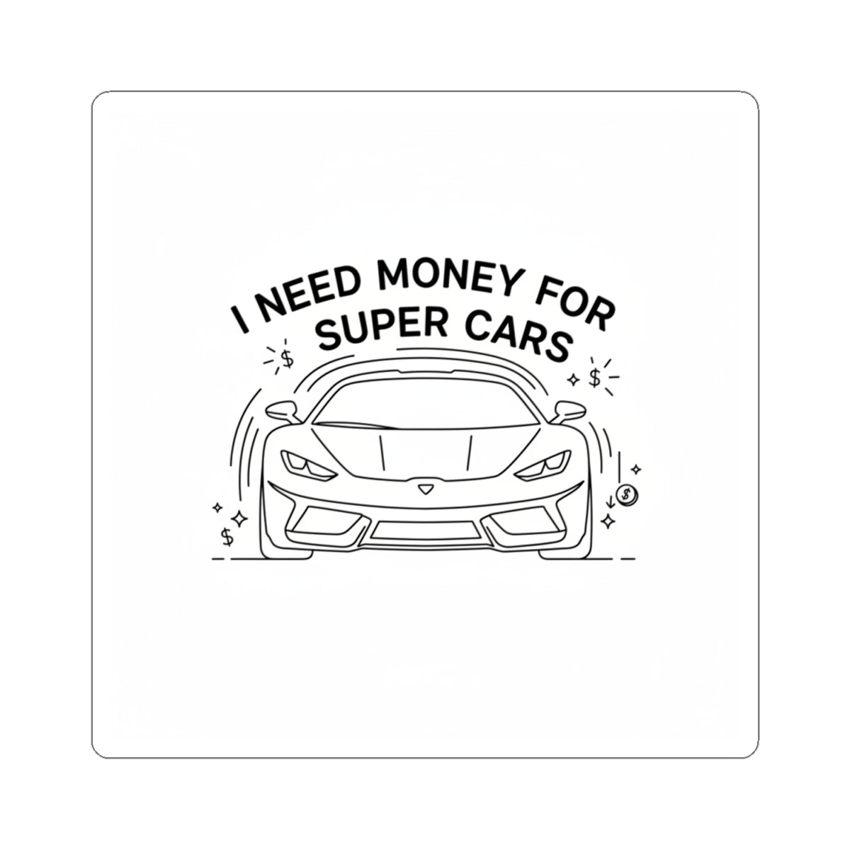Sticker — “I Need Money for Super Cars” Sports Car Kiss-Cut Sticker