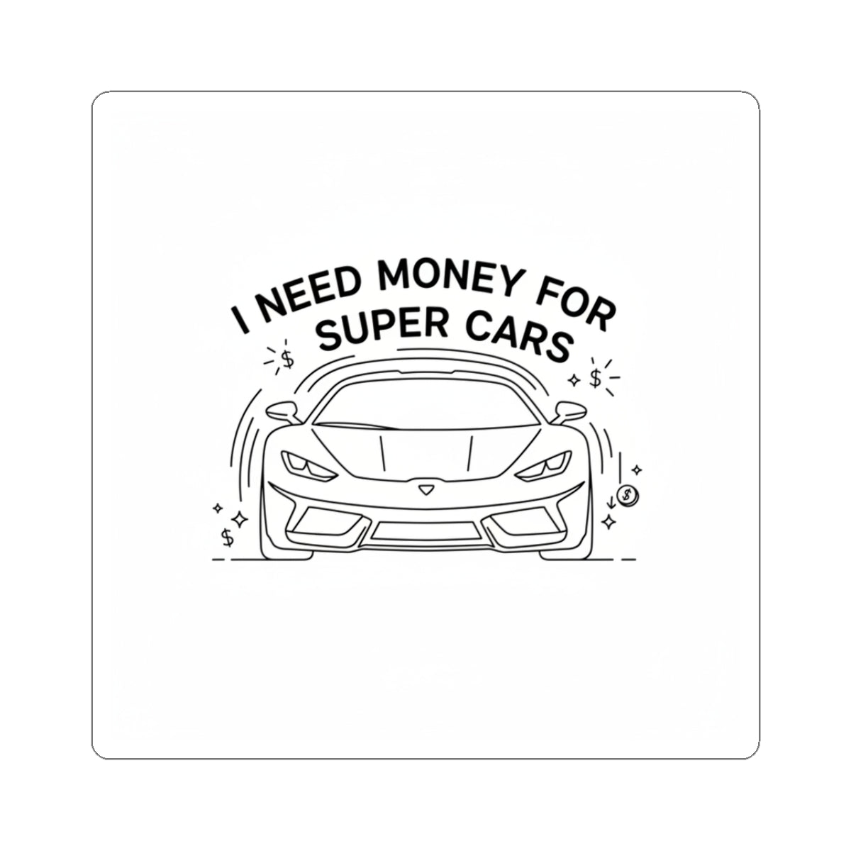 Sticker — “I Need Money for Super Cars” Sports Car Kiss-Cut Sticker